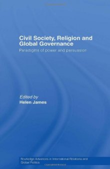 Civil Society, Religion and Global Governance: Paradigms of Power and Persuasion (Civil Society, Religion and Global Governance)