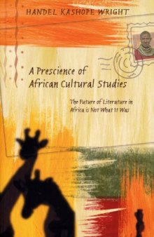 A Prescience of African Cultural Studies: The Future of Literature in Africa Is Not What It Was (Counterpoints (New York, N.Y.), Vol. 40.)