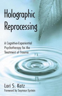 Holographic Reprocessing: A Cognitive-Experiential Psychotherapy for the Treatment of Trauma