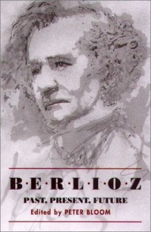 Berlioz: Past, Present, Future (Eastman Studies in Music)