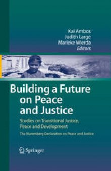 Building a Future on Peace and Justice: Studies on Transitional Justice, Peace and Development The Nuremberg Declaration on Peace and Justice