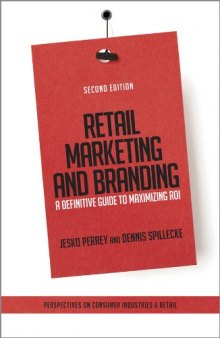 Retail marketing and branding : a definitive guide to maximizing ROI