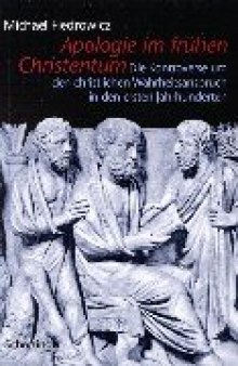 Apologie im frühen Christentum: Die Kontroverse um den christlichen Wahrheitsanspruch in den ersten Jahrhunderten, 3. Auflage  