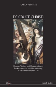De cruce Christi. Kreuzauffindung und Kreuzerhöhung: Funktionswandel und Historisierung in nachtridentinischer Zeit