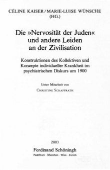 Die ''Nervosität der Juden'' und andere Leiden an der Zivilisation : Konstruktionen des Kollektiven und Konzepte individueller Krankheit im psychiatrischen Diskurs um 1900