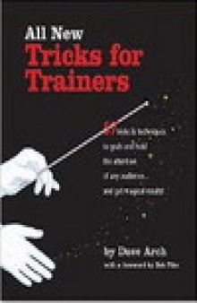 All New Tricks for Trainers: 57 Tricks and Techniques to Grab and Hold the Attention of Any Audience...and Get Magical Results