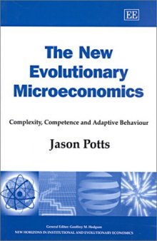 The New Evolutionary Microeconomics: Complexity, Competence and Adaptive Behaviour (New Horizons in Institutional and Evolutionary Economics)