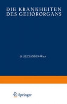 Die Krankheiten des Gehörorgans: Erster Teil: Anatomie · Entwicklungsgeschichte Physiologie · Pathologie · Untersuchungsmethoden · Therapie