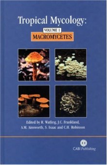 Tropical Mycology: Volume 1, Macromycetes (Cabi)