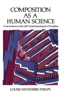 Composition As a Human Science: Contributions to the Self-Understanding of a Discipline