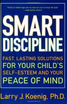 Smart Discipline(R): Fast, Lasting Solutions for Your Child's Self-Esteem and Your Peace of Mind