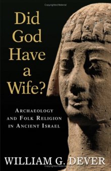 Did God Have A Wife? Archaeology And Folk Religion In Ancient Israel