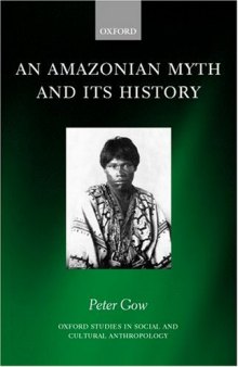 An Amazonian Myth and Its History (Oxford Studies in Social and Cultural Anthropology)