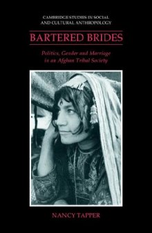 Bartered Brides: Politics, Gender and Marriage in an Afghan Tribal Society (Cambridge Studies in Social and Cultural Anthropology)