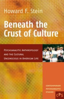 Beneath the Crust of Culture: Psychoanalytic Anthropology and the Cultural Unconscious in American Life (Contemporary Psychoanalytic Studies)