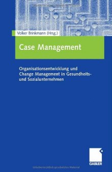Case management : Organisationsentwicklung und change management in Gesundheits- und Sozialunternehmen
