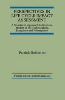 Perspectives in Life Cycle Impact Assessment: A Structured Approach to Combine Models of the Technosphere, Ecosphere and Valuesphere