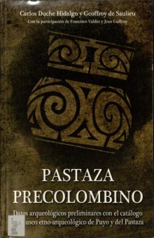 Pastaza precolombino: datos arqueológicos preliminares con el catálogo del Museo etno-arqueológico de Puyo y del Pastaza  