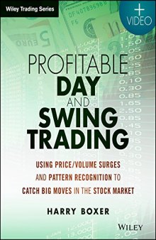 Profitable Day and Swing Trading: Using Price/Volume Surges and Pattern Recognition to Catch Big Moves in the Stock Market