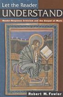 Let the reader understand : reader-response criticism and the Gospel of Mark