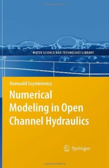 Numerical modeling in open channel hydraulics