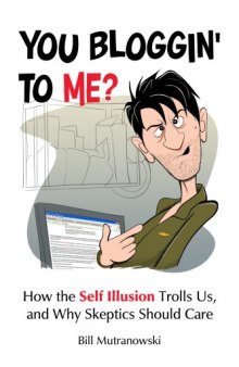 You Bloggin’ to Me? How the Self Illusion Trolls Us and Why Skeptics Should Care
