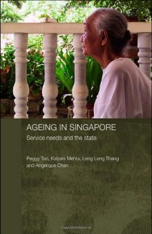 Ageing in Singapore: Service Needs and the State (Routledgecurzon Contemporary Southeast Asia Series)