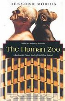 The human zoo : a zoologist's classic study of the urban animal