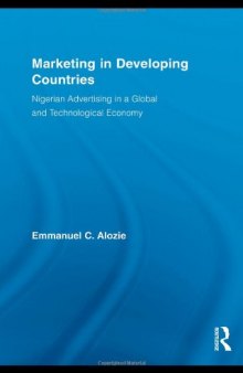Marketing in Developing Countries: Nigerian Advertising in a Global and Technological Economy (Routledge Studies in International Business and the World Economy)