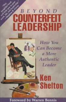 Beyond Counterfeit Leadership: How You Can Become a More Authentic Leader