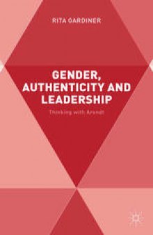 Gender, Authenticity and Leadership: Thinking with Arendt