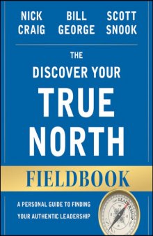The discover your true north fieldbook : a personal guide to finding your authentic leadership