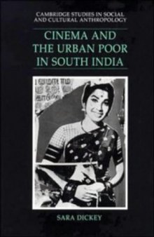 Cinema and the Urban Poor in South India (Cambridge Studies in Social and Cultural Anthropology)