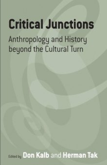 Critical Junctions: Anthropology and History Beyond The Cultural Turn