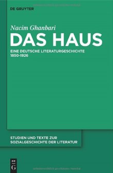 Das Haus: Eine deutsche Literaturgeschichte 1850 - 1926 (Studien Und Texte Zur Sozialgeschichte Der Literatur)  