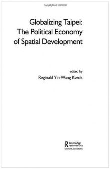 Globalizing Taipei  The Political Economy of Spatial Development (Planning History and the Environment Series)