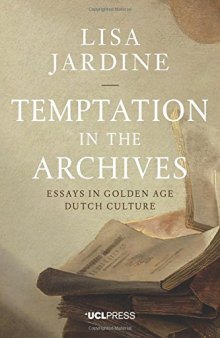 Temptation in the Archives: Essays in Golden Age Dutch Culture