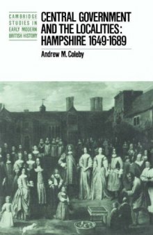 Central Government and the Localities: Hampshire 1649-1689 (Cambridge Studies in Early Modern British History)