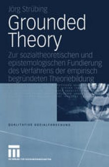 Grounded Theory: Zur sozialtheoretischen und epistemologischen Fundierung des Verfahrens der empirisch begründeten Theoriebildung