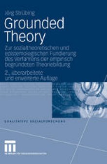 Grounded Theory: Zur sozialtheoretischen und epistemologischen Fundierung des Verfahrens der empirisch begründeten Theoriebildung