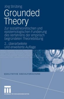 Grounded Theory: Zur sozialtheoretischen und epistemologischen Fundierung des Verfahrens der empirisch begrundeten Theoriebildung, 2. Auflage