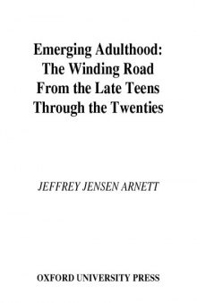 Emerging Adulthood: The Winding Road from the Late Teens through the Twenties