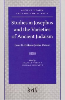 Studies in Josephus and the Varieties of Ancient Judaism: Louis H. Feldman Jubilee Volume  (Ancient Judaism and Early Christianity)