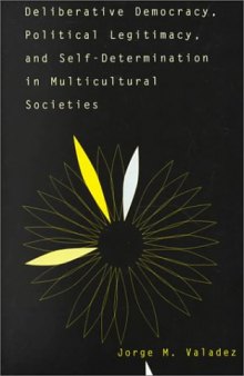 Deliberative Democracy, Political Legitimacy, and Self-Determination in Multicultural Societies: