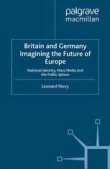 Britain and Germany Imagining the Future of Europe: National Identity, Mass Media and the Public Sphere