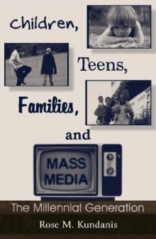 Children, Teens, Families, and Mass Media: The Millennial Generation (Lea's Communication Series)