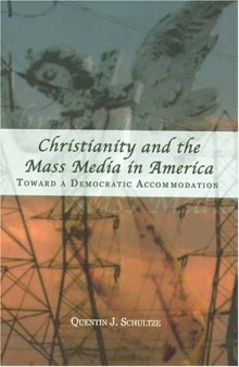 Christianity and the Mass Media in America: Toward a Democratic Accommodation (Rhetoric and Public Affairs Series)