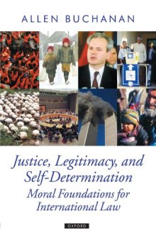 Justice, Legitimacy, and Self-Determination: Moral Foundations for International Law 