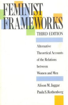Feminist Frameworks: Alternative Theoretical Accounts of the Relations Between Women and Men  