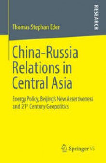 China-Russia Relations in Central Asia: Energy Policy, Beijing’s New Assertiveness and 21st Century Geopolitics